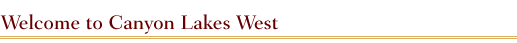 Welcome to Canyon Lakes West